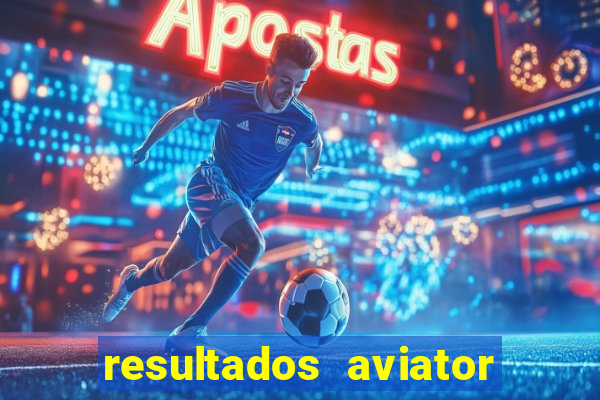 resultados aviator estrela bet